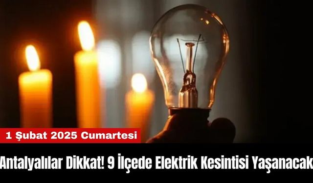 Antalyalılar Dikkat! 9 İlçede Elektrik Kesintisi Yaşanacak