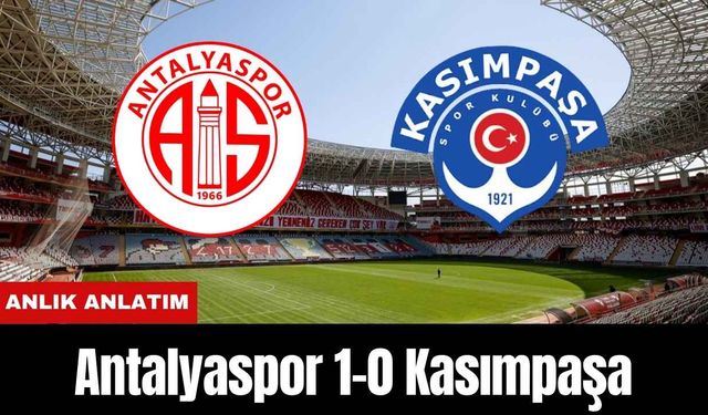 Antalyaspor 1-0 Kasımpaşa (ANLIK ANLATIM)