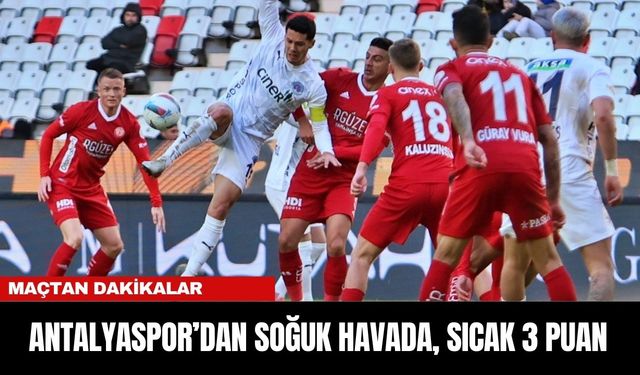 ANTALYASPOR’DAN SOĞUK HAVADA, SICAK 3 PUAN