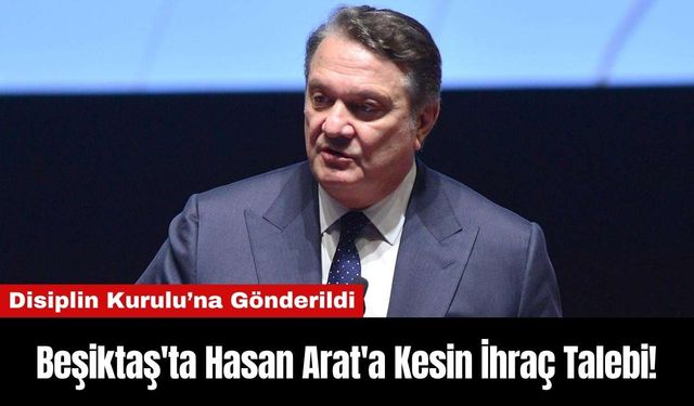 Beşiktaş'ta Hasan Arat'a Kesin İhraç Talebi!