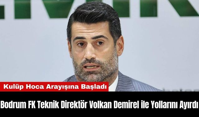 Bodrum FK Teknik Direktör Volkan Demirel ile Yollarını Ayırdı