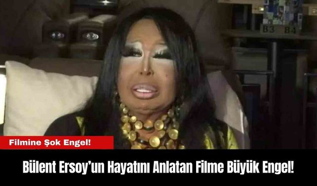 Bülent Ersoy’un Hayatını Anlatan Filme Büyük Engel!