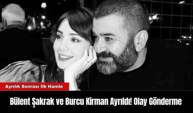 Bülent Şakrak ve Burcu Kirman Ayrıldı! Olay Gönderme