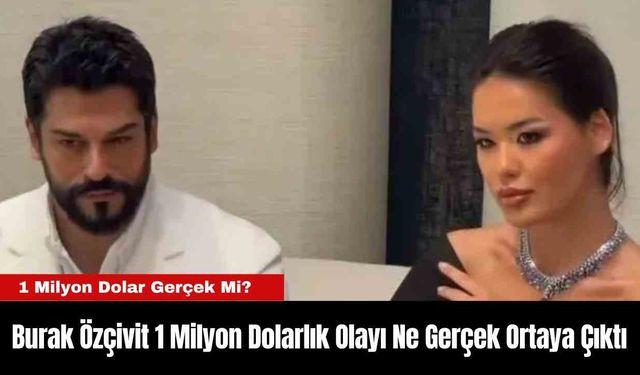 Burak Özçivit 1 Milyon Dolarlık Olayı Ne Gerçek Ortaya Çıktı