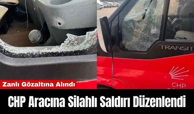 CHP Aracına Silahlı Saldırı Düzenlendi