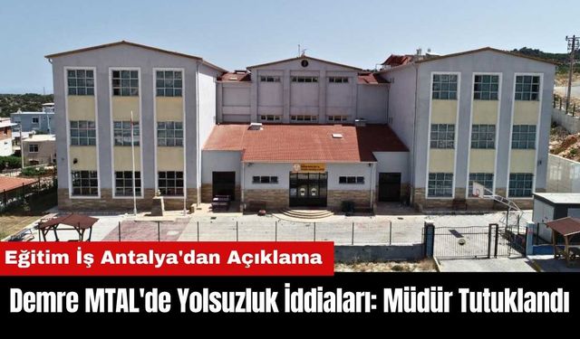 Demre MTAL'de Yolsuzluk İddiaları! Eğitim İş Antalya'dan Açıklama Geldi