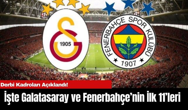 Derbi Kadroları Açıklandı! İşte Galatasaray ve Fenerbahçe’nin İlk 11’leri