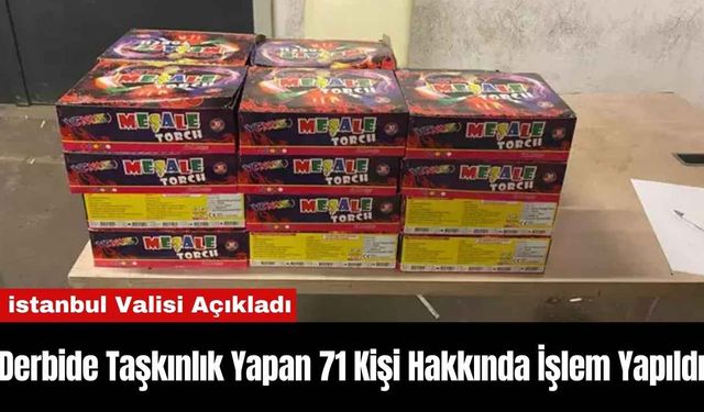 Derbide Taşkınlık Yapan 71 Kişi Hakkında İşlem Yapıldı