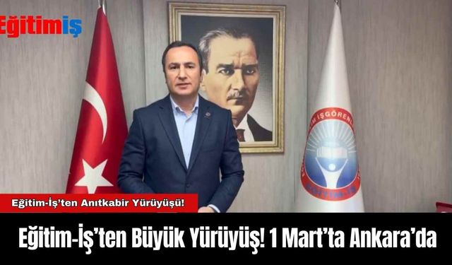 Eğitim-İş’ten Büyük Yürüyüş!  1 Mart’ta Ankara’da