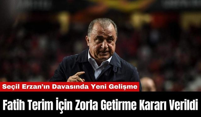 Fatih Terim İçin Zorla Getirme Kararı Verildi