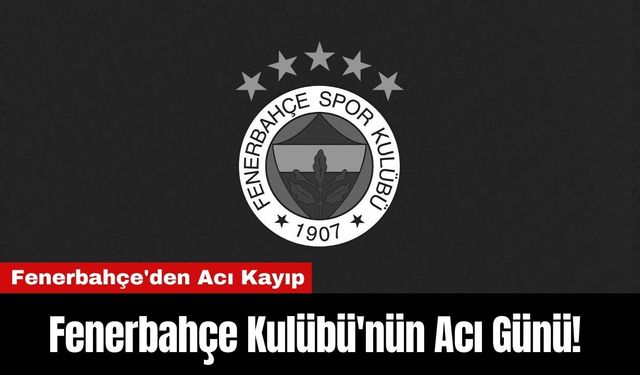 Fenerbahçe Kulübü'nün Acı Günü!