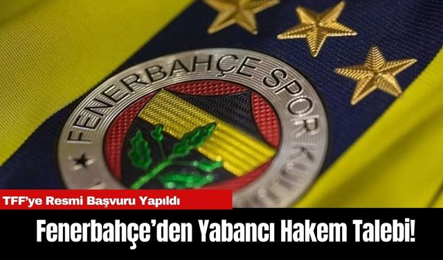 Fenerbahçe’den Yabancı Hakem Talebi!