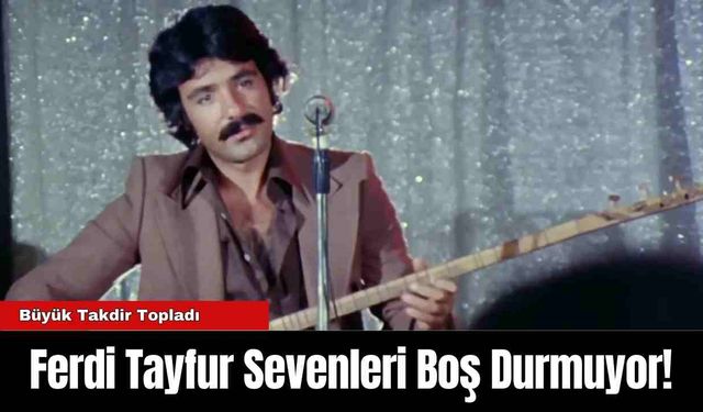 Ferdi Tayfur Sevenleri Boş Durmuyor!