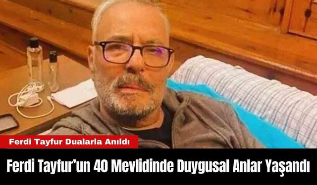 Ferdi Tayfur’un 40 Mevlidinde Duygusal Anlar Yaşandı