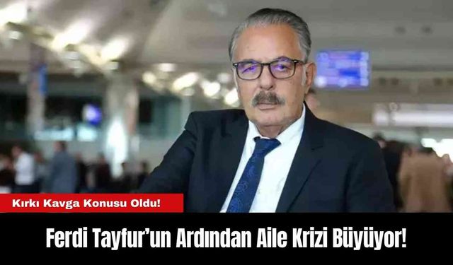 Ferdi Tayfur’un Ardından Aile Krizi Büyüyor!