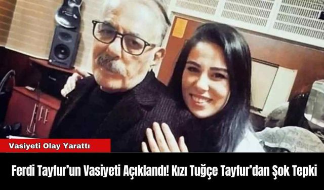 Ferdi Tayfur’un Vasiyeti Açıklandı! Kızı Tuğçe Tayfur’dan Şok Tepki