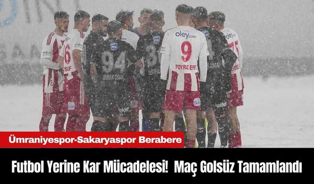 Futbol Yerine Kar Mücadelesi!  Maç Golsüz Tamamlandı