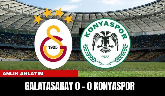 Anlık Anlatım | Galatasaray 0 - 0 Konyaspor