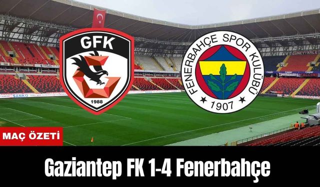 Gaziantep FK 1- 4 Fenerbahçe (MAÇ ÖZETİ)