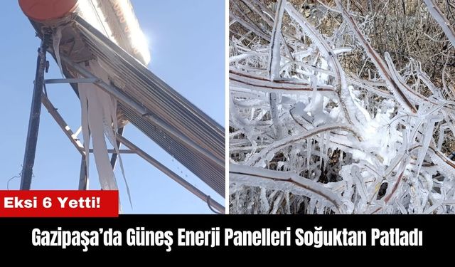 Gazipaşa’da Güneş Enerji Panelleri Soğuktan Patladı