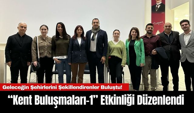 Akdeniz Üniversitesi’nde “Kent Buluşmaları-1” Etkinliği Düzenlendi