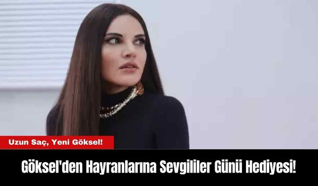 Göksel'den Hayranlarına Sevgililer Günü Hediyesi!