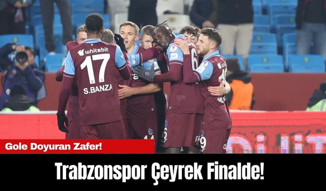 Gole Doyuran Zafer! Trabzonspor Çeyrek Finalde!