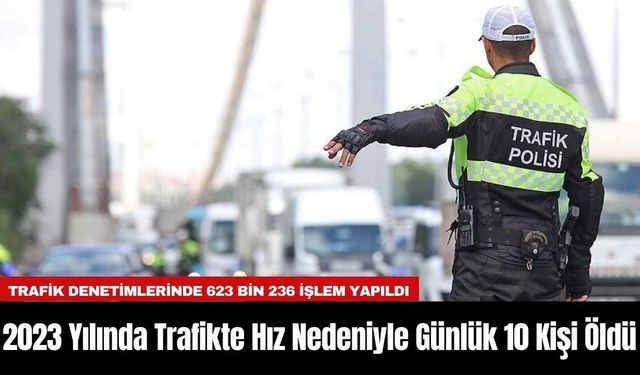 2023 Yılında Trafikte Hız Nedeniyle Günlük 10 Kişi Öldü