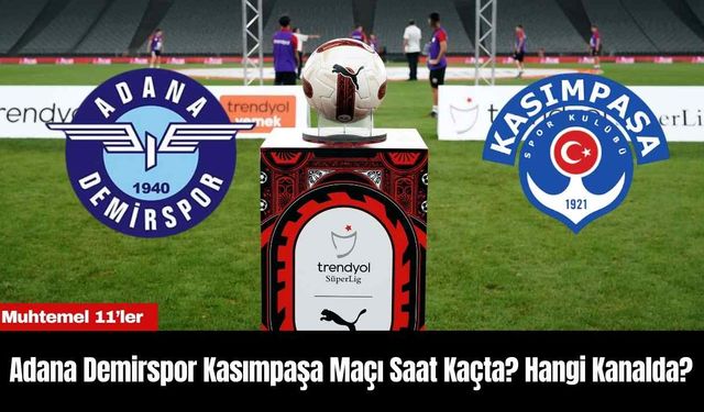 Adana Demirspor Kasımpaşa Maçı Saat Kaçta? Hangi Kanalda?