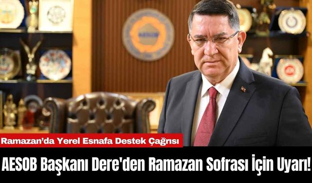 AESOB Başkanı Dere'den Ramazan Sofrası İçin Uyarı!