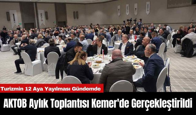 AKTOB Aylık Toplantısı Kemer'de Gerçekleştirildi