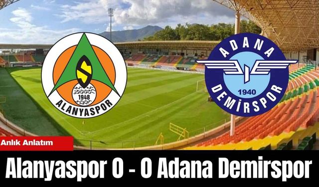 Alanyaspor Adana Demirspor Maçı Anlık Anlatım