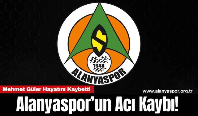 Alanyaspor’un Acı Kaybı! Mehmet Güler Hayatını Kaybetti