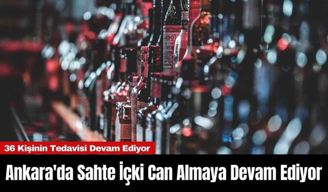 Ankara'da Sahte İçki Can Almaya Devam Ediyor