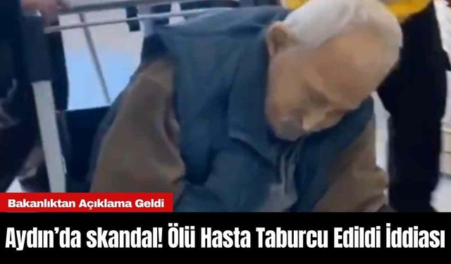 Aydın’da skandal! Ölü Hasta Taburcu Edildi İddiası