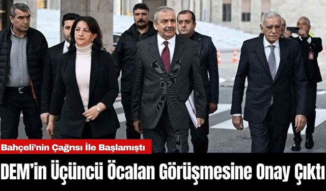 DEM’in Üçüncü Öcalan Görüşmesine Onay Çıktı