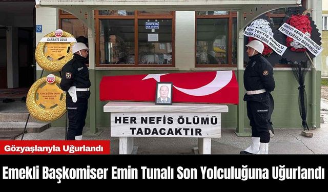 Emekli Başkomiser Emin Tunalı Son Yolculuğuna Uğurlandı