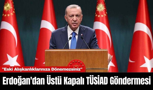 Erdoğan'dan Üstü Kapalı TÜSİAD Göndermesi