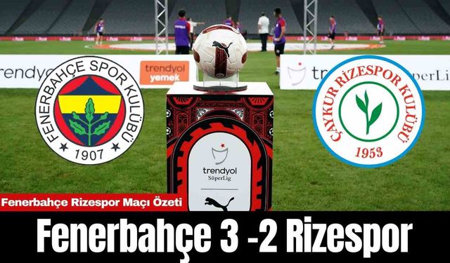 Fenerbahçe Rizespor Maçı Özeti