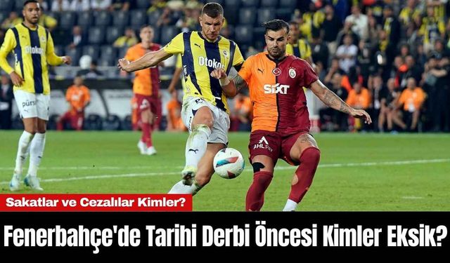 Fenerbahçe'de Tarihi Derbi Öncesi Kimler Eksik?