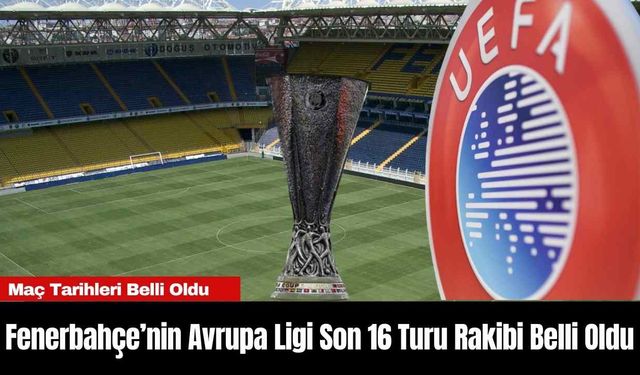 Fenerbahçe’nin Avrupa Ligi Son 16 Turu Rakibi Belli Oldu