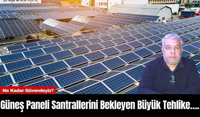 Güneş Paneli santrallerini bekleyen büyük tehlike….