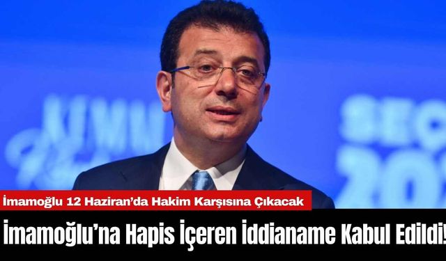 İmamoğlu’na Hapis İçeren İddianame Kabul Edildi!