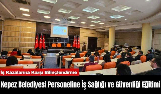 Kepez Belediyesi Personeline İş Sağlığı ve Güvenliği Eğitimi