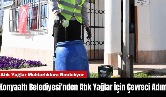 Konyaaltı Belediyesi’nden Atık Yağlar İçin Çevreci Adım