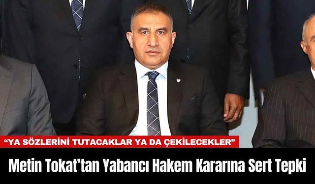 Metin Tokat’tan Yabancı Hakem Kararına Sert Tepki