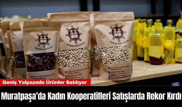 Muratpaşa’da Kadın Kooperatifleri Satışlarda Rekor Kırdı