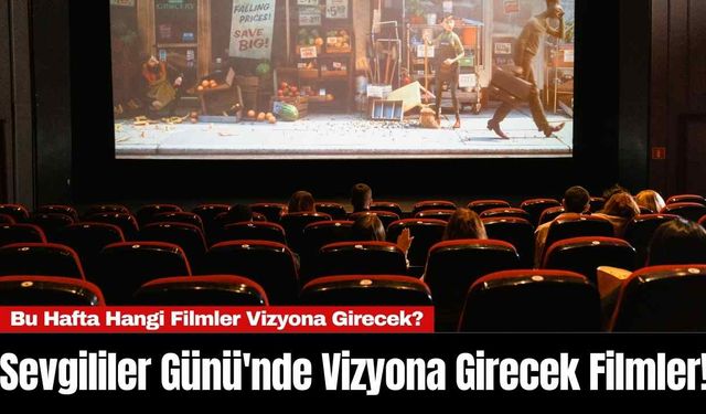 Sevgililer Günü'nde Vizyona Girecek Filmler! Bu Hafta Hangi Filmler Vizyona Girecek?