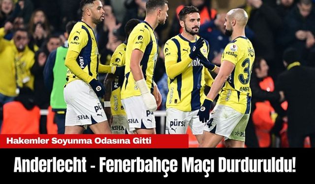 Anderlecht - Fenerbahçe Maçı Durduruldu! Hakemler Soyunma Odasına Gitti