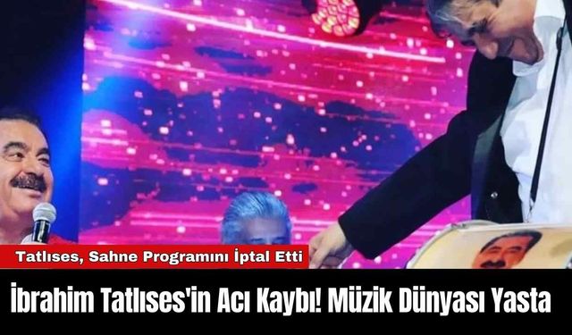 İbrahim Tatlıses'in Acı Kaybı! Müzik Dünyası Yasta